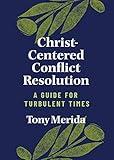 Christ-Centered Conflict Resolution: A Guide for Turbulent Times