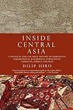 Inside Central Asia: A Political and Cultural History of Uzbekistan, Turkmenistan, Kazakhstan, Kyrgyz stan, Tajikistan, Turkey, and Iran