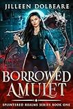 Borrowed Amulet: A Paranormal Women's Fiction Urban Fantasy (Splintered Realms Book 1)