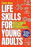 Life Skills for Young Adults: How to Manage Money, Find a Job, Stay Fit, Eat Healthy and Live Independently. Everything a Teen Should Know Before Leaving Home (Essential Life Skills for Teens Book 2)