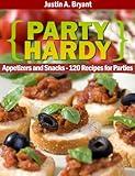 Party Hardy: 120 Recipes for Parties - Appetizers and Snacks