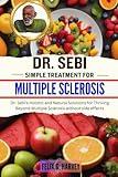 DR. SEBI SIMPLE TREATMENT FOR MULTIPLE SCLEROSIS: Dr. Sebi's Holistic and Natural Solutions for Thriving Beyond Multiple Sclerosis without side effects (Dr. Sebi Healing Books for All Diseases)