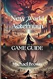 New World Aeternum Game Guide: A complete walkthrough guide that will make you play like a pro