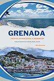 GRENADA TRAVEL GUIDE 2025, CARIBBEAN: Cultural Experiences Festivals, Music, and Art