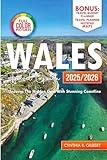 Wales Travel Guide 2025/2026: Uncover the hidden gem with stunning coastline. (Travel splendor today)