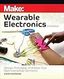 Make: Wearable Electronics: Design, prototype, and wear your own interactive garments