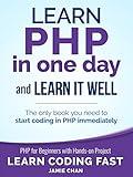 PHP: Learn PHP in One Day and Learn It Well. PHP for Beginners with Hands-on Project. (Learn Coding Fast with Hands-On Project Book 6)