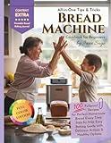All-In-One Tips & Tricks Bread Machine Cookbook for Beginners: The Ultimate Step-by-Step Guide to Baking Perfect Homemade Bread Every Time - 100+ Easy, Delicious Recipes Including Gluten-Free, Vegan
