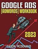 Google Ads (AdWords) Workbook (2023): Advertising on Google Ads, YouTube, & the Display Network