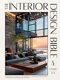 The Interior Design Bible: From Empty Rooms to Dream Home — 900+ Illustrations, 11+ Design Styles, Floor-Plan Schematics and Checklists to Furnish, Style & Bring Every Space to Life