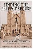 A Catholic's Guide to Finding the Perfect Spouse: ...with 101 Simple Questions