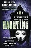 Elements of a Haunting: Connecting History with Science to Uncover the Greatest Ghost Stories Ever Told