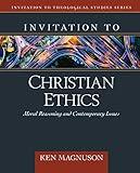 Invitation to Christian Ethics: Moral Reasoning and Contemporary Issues (Invitation to Theological Studies)