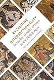 Byzantine Intersectionality: Sexuality, Gender, and Race in the Middle Ages