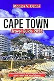 CAPE TOWN TRAVEL GUIDE 2025: Explore Iconic Landmarks, Cultural Highlights, and Local Tips for a Unique South African Experience