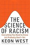 The Science of Racism: Everything You Need to Know but Probably Don't—Yet