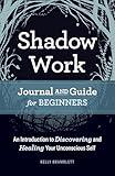 Shadow Work Journal and Guide for Beginners: An Introduction to Discovering and Healing Your Unconscious Self