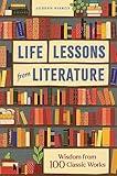 Life Lessons from Literature: Wisdom from 100 Classic Works