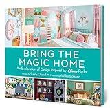 Bring the Magic Home: An Exploration of Design Inspired by Disney Parks (Disney Editions Deluxe)