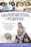 Grandparenting on Purpose: Fresh Ideas, Activities, and Traditions for Connecting with Grandchildren Near and Far