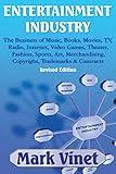 ENTERTAINMENT INDUSTRY: The Business of Music, Books, Movies, TV, Radio, Internet, Video Games, Theater, Fashion, Sports, Art, Merchandising, Copyright, Trademarks & Contracts: Revised Edition