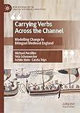 Carrying Verbs Across the Channel: Modelling Change in Bilingual Medieval England (New Approaches to English Historical Linguistics)