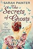 The Secrets Of Ghosts: Don’t miss this paranormal fantasy witchy novel in 2024 (The Language of Spells, Book 2)