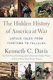 The Hidden History of America at War: Untold Tales from Yorktown to Fallujah (Don't Know Much About)