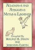 ACHOMAWI AND ATSUGEWI MYTHS and Legends - 17 American Indian Myths: Native American Myths and Legends (Myths, Legend and Folk Tales from Around the World)