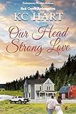 Our Head Strong Love : A Contemporary Christian Romance (Red Creek Redemption Series Book 1)