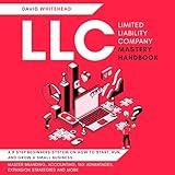 LLC (Limited Liability Company) Mastery Handbook: A 9 Step Beginners System on How to Start, Run, and Grow a Small Business Master Branding, Accounting, Tax Advantages, Expansion Strategies and More