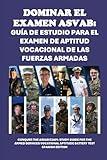 Dominar el examen ASVAB: Guía de estudio para el examen de aptitud vocacional de las Fuerzas Armadas: Conquer the ASVAB Exam: Study Guide for the ... Test (Armed Forces Exams) (Spanish Edition)