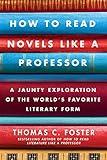How to Read Novels Like a Professor: A Jaunty Exploration of the World's Favorite Literary Form