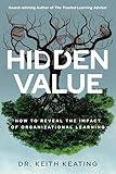 Hidden Value: How to Reveal the Impact of Organizational Learning