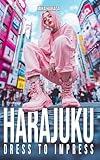 Harajuku Dress to Impress: A Vibrant Journey Through Tokyo's Street Fashion and Style Inspirations