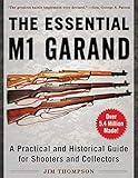 The Essential M1 Garand: A Practical and Historical Guide for Shooters and Collectors