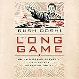 The Long Game: China's Grand Strategy to Displace American Order