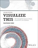 Visualize This: The FlowingData Guide to Design, Visualization, and Statistics