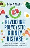 Reversing Polycystic Kidney Disease: The low-carb, high-nutrient approach to kidney health