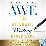 The Automatic Writing Experience (AWE): How to Turn Your Journaling into Channeling to Get Unstuck, Find Direction, and Live Your Greatest Life!