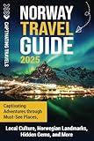 Norway Travel Guide: Captivating Adventures through Must-See Places, Local Culture, Norwegian Landmarks, Hidden Gems, and More (Traveling the World)