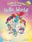 Hello, World!: A Childrens Book Travel Detective Adventure for Kids Ages 4-8 (Sophie & Stephie: The Travel Sisters)