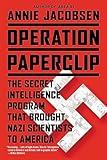 Operation Paperclip: The Secret Intelligence Program that Brought Nazi Scientists to America