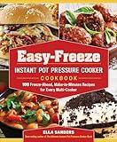 Easy-Freeze Instant Pot Pressure Cooker Cookbook: 100 Freeze-Ahead, Make-in-Minutes Recipes for Every Multi-Cooker
