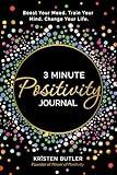 3 Minute Positivity Journal: Boost Your Mood. Train Your Mind. Change Your Life.