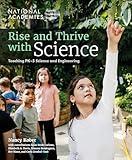 Rise and Thrive with Science: Teaching PK-5 Science and Engineering (National Academies Sciences Engineering Medicine)