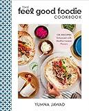 The Feel Good Foodie Cookbook: 125 Recipes Enhanced with Mediterranean Flavors