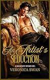 An Artist's Seduction: A Steamy Historical Regency Romance Novel (In Times of Scandal Book 3)