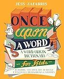 Once Upon a Word: A Word-Origin Dictionary for Kids―Building Vocabulary Through Etymology, Definitions & Stories