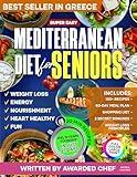 Super Easy Mediterranean Diet Cookbook for Seniors: Simple & Healthy Mediterranean Recipes Cookbook for Longevity and Weight Loss - Recipes Book with Meal Plan Written by Italian Chef